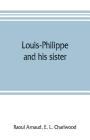 Louis-Philippe and his sister; the political life rôle of Adelaide of Orleans (1777-1847) Cover Image