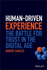 Human-Driven Experience: The Battle for Trust in the Digital Age By Robert Harles Cover Image