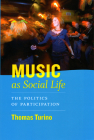 Music as Social Life: The Politics of Participation (Chicago Studies in Ethnomusicology) Cover Image