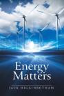 Energy Matters By Jack Higginbotham Cover Image