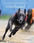 Training and Racing the Greyhound By Darren Morris Cover Image