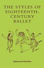 The Styles of Eighteenth-Century Ballet By Edmund Fairfax Cover Image