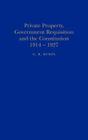 Private Property, Government Requisition and the Constitution, 1914-1927 By G. R. Rubin Cover Image