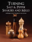 Turning Salt & Pepper Shakers and Mills: 30 Projects for Turners of All Levels By Chris West Cover Image