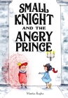 Small Knight and the Angry Prince By Manka Kasha Cover Image