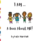 I AM .. A Book About ME! By Kate El Marshall Cover Image