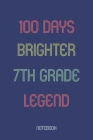 100 Days Brighter 7th Grade Legend: Notebook By Awesome School Gifts Publishing Cover Image