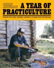A  Year of Practiculture: Recipes for Living, Growing, Hunting & Cooking By Rohan Anderson Cover Image
