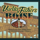 Vardis Fisher's Boise By Vardis Fisher, Alessandro Meregaglia (Introduction by), Laura Wally Johnston (Editor) Cover Image