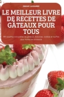 Le Meilleur Livre de Recettes de Gâteaux Pour Tous By Emilie Lagarde Cover Image