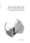 Arte fuori dall'arte: Incontri e scambi fra arti visive e società negli anni Settanta By Cristina Casero, Elena Di Raddo, Francesca Gallo Cover Image