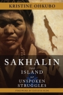 Sakhalin: The Island of Unspoken Struggles By Kristine Ohkubo, Tatsuya Sudo (Foreword by) Cover Image