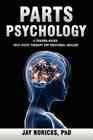 Parts Psychology: A Trauma-Based, Self-State Therapy for Emotional Healing By Jay Noricks Cover Image