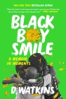 Black Boy Smile: A Memoir in Moments By D. Watkins Cover Image