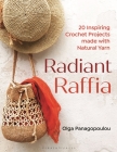 Radiant Raffia: 20 Inspiring Crochet Projects Made With Natural Yarn By Olga Panagopoulou Cover Image
