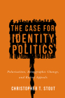 The Case for Identity Politics: Polarization, Demographic Change, and Racial Appeals (Race) By Christopher T. Stout Cover Image