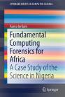 Fundamental Computing Forensics for Africa: A Case Study of the Science in Nigeria (Springerbriefs in Computer Science) By Aamo Iorliam Cover Image