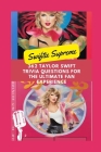 Swiftie Supreme 362 Taylor Swift Trivia Questions for the Ultimate Fan Experience: Swiftie Knowledge Prove You're the Ultimate Fan with Unmatched Tayl By Uncle Wale Cover Image