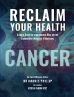 Reclaim Your Health - Cancer: Learn how to overcome the most common chronic illnesses By Harris E. Phillip Cover Image