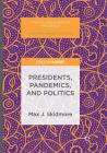 Presidents, Pandemics, and Politics (Evolving American Presidency) By Max J. Skidmore Cover Image