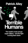 Terrible Humans: The World’s most corrupt super-villains – and the fight to bring them down Cover Image