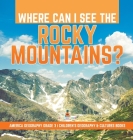 Where Can I See the Rocky Mountains? America Geography Grade 3 Children's Geography & Cultures Books By Baby Professor Cover Image