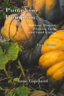 Pumpkin, Pumpkin: : Folklore, History, Planting Hints and Good Eating Cover Image