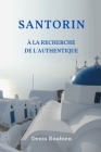Santorin. À la recherche de l'authentique By Denis Roubien Cover Image