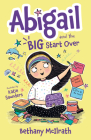 Abigail and the Big Start Over: Switch Schools. Make Friends. Fix All the Mess! By Bethany McIlrath, Katie Saunders (Illustrator) Cover Image