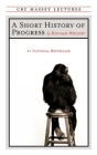 A Short History of Progress: Fifteenth Anniversary Edition (CBC Massey Lectures) By Ronald Wright Cover Image