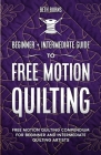 Free-Motion Quilting: Beginner + Intermediate Guide to Free-Motion Quilting: Free Motion Quilting Compendium for Beginner and Intermediate F Cover Image