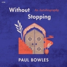 Without Stopping: An Autobiography By Paul Bowles, Tom Zahner (Read by) Cover Image