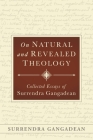 On Natural and Revealed Theology: Collected Essays of Surrendra Gangadean By Surrendra Gangadean Cover Image