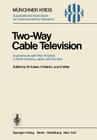 Two-Way Cable Television: Experiences with Pilot Projects in North America, Japan, and Europe. Proceedings of a Symposium Held in Munich, April (Telecommunications #1) By W. Kaiser (Editor), H. Marko (Editor), E. Witte (Editor) Cover Image