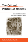 The Cultural Politics of Markets: Economic Liberalization and Social Change in Nepal (Anthropological Horizons) Cover Image