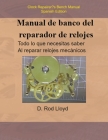 Manual de banco del reparador de relojes - Clock Repairers Bench Manual Spanish By D. Rod Lloyd Cover Image