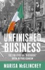 Unfinished business: The politics of 'dissident' Irish republicanism By Marisa McGlinchey Cover Image