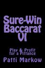 Sure-Win Baccarat VI: Play & Profit for a Pittance By Patti Markow Cover Image