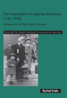The Incarceration of Japanese Americans in the 1940s: Literature for the High School Classroom (Ncte High School Literature) By Rachel Endo Cover Image