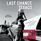 Last Chance Texaco: Chronicles of an American Troubadou By Rickie Lee Jones, Rickie Lee Jones (Read by) Cover Image