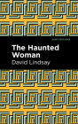 The Haunted Woman By David Lindsay, Mint Editions (Contribution by) Cover Image