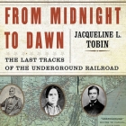 From Midnight to Dawn: The Last Tracks of the Underground Railroad By Jacqueline L. Tobin, Hettie Jones, Hettie Jones (Contribution by) Cover Image