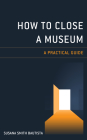 How to Close a Museum: A Practical Guide Cover Image
