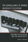 The Surveillance of Women on Reality Television: Watching The Bachelor and The Bachelorette (Critical Studies in Television) By Rachel E. Dubrofsky Cover Image