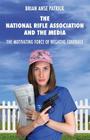 The National Rifle Association and the Media: The Motivating Force of Negative Coverage By Brian Anse Patrick Cover Image