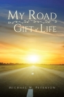 My Road to a Gift of Life By Michael W. Peterson Cover Image