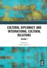 Cultural Diplomacy and International Cultural Relations: Volume I By Oliver Bennett (Editor) Cover Image
