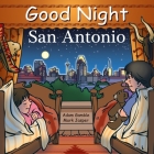 Good Night San Antonio (Good Night Our World) By Adam Gamble, Mark Jasper, Cooper Kelly (Illustrator) Cover Image