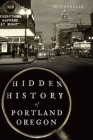 Hidden History of Portland, Oregon By Jd Chandler Cover Image
