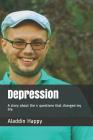 Depression: A Story about the 4 Questions That Changed My Life By Aladdin Happy Cover Image